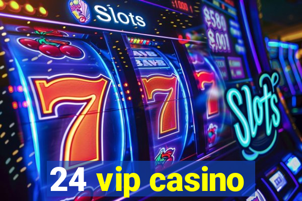 24 vip casino