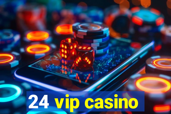 24 vip casino