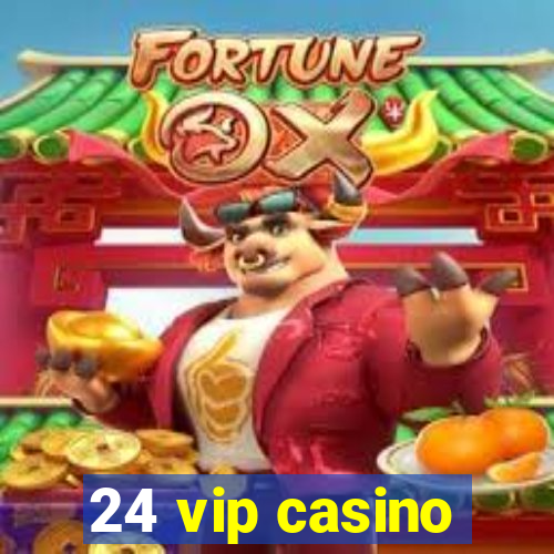 24 vip casino