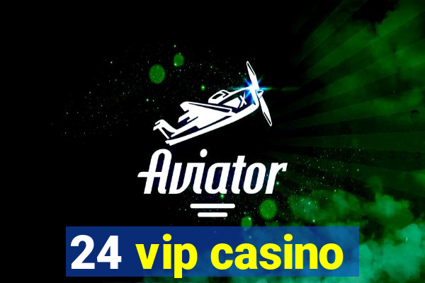 24 vip casino