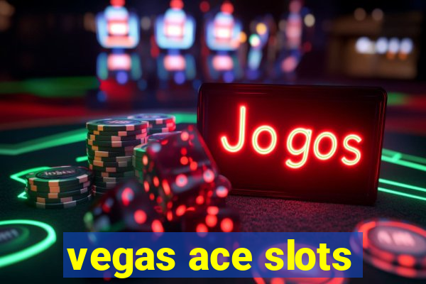 vegas ace slots