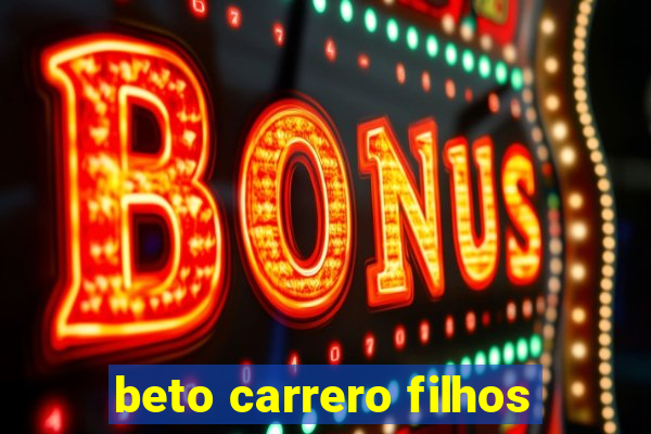 beto carrero filhos