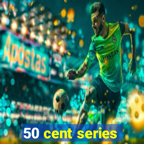 50 cent series