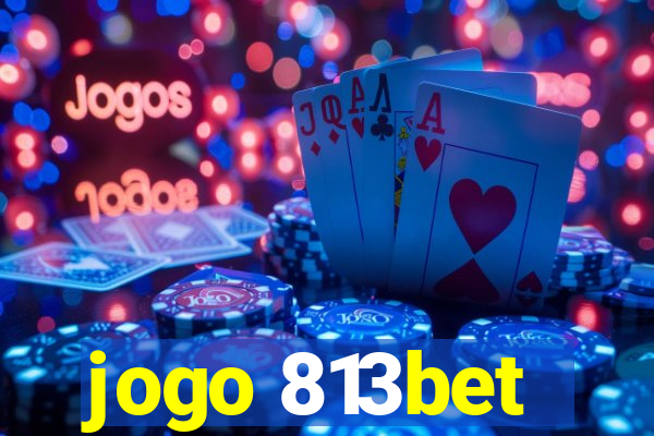 jogo 813bet