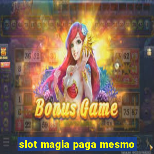 slot magia paga mesmo