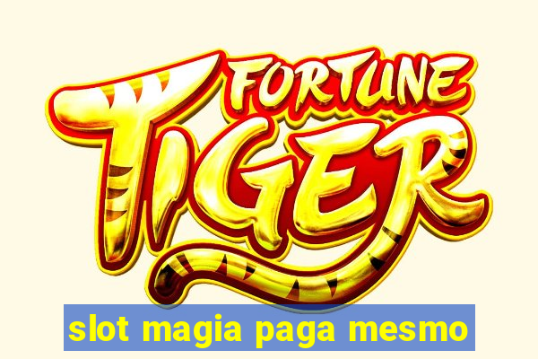 slot magia paga mesmo