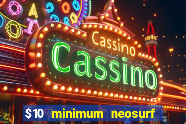 $10 minimum neosurf deposit casino australia