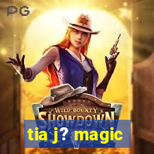 tia j? magic