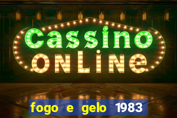 fogo e gelo 1983 dublado download