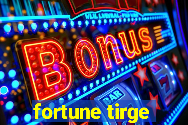 fortune tirge