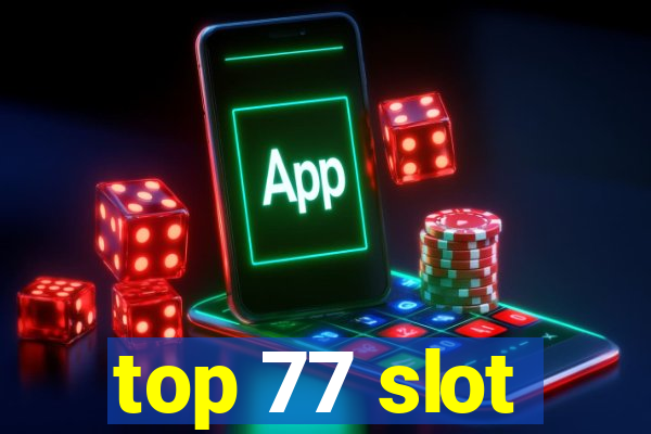 top 77 slot