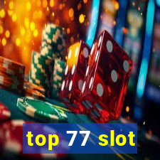 top 77 slot