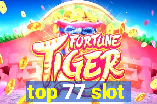 top 77 slot