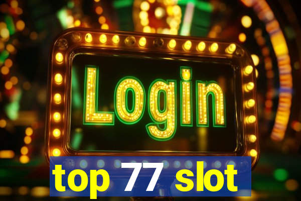 top 77 slot