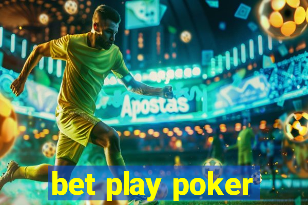 bet play poker