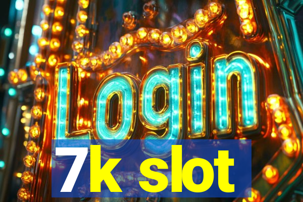 7k slot