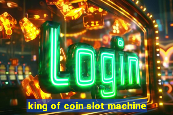 king of coin slot machine