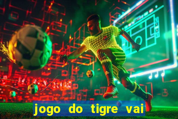 jogo do tigre vai de bet