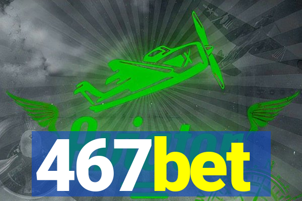 467bet