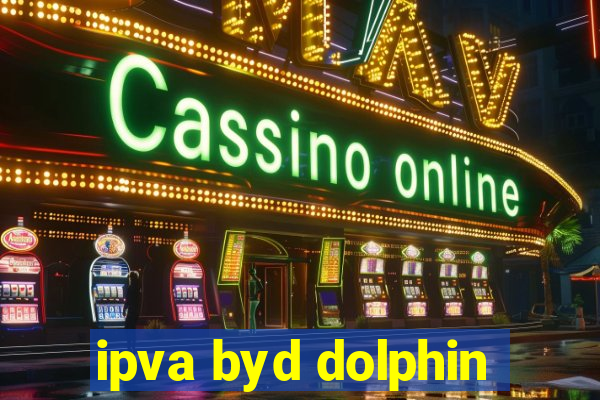 ipva byd dolphin