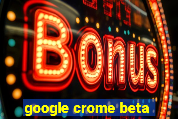 google crome beta