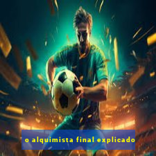 o alquimista final explicado