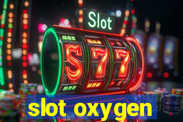 slot oxygen