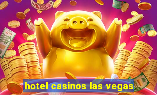 hotel casinos las vegas