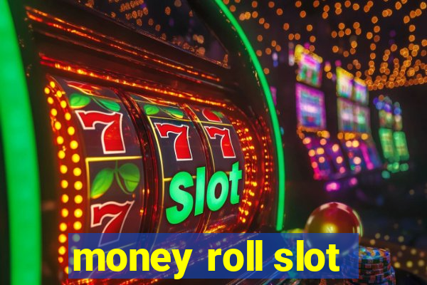 money roll slot