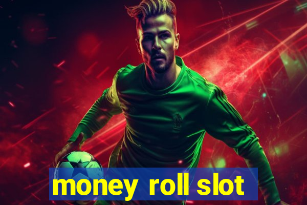 money roll slot