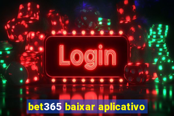 bet365 baixar aplicativo