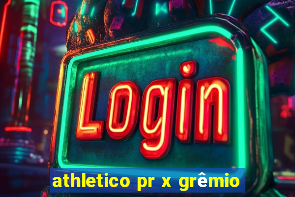 athletico pr x grêmio