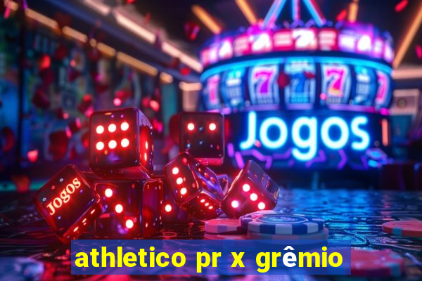 athletico pr x grêmio