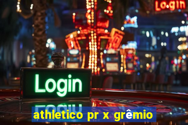 athletico pr x grêmio