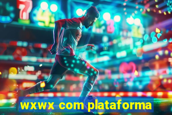 wxwx com plataforma