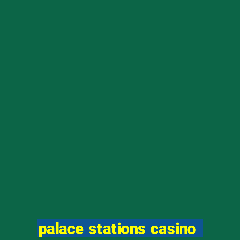 palace stations casino