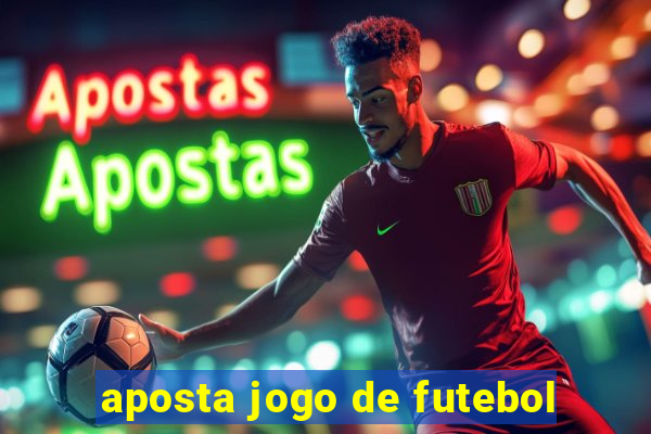 aposta jogo de futebol