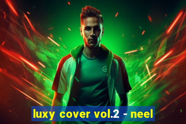 luxy cover vol.2 - neel