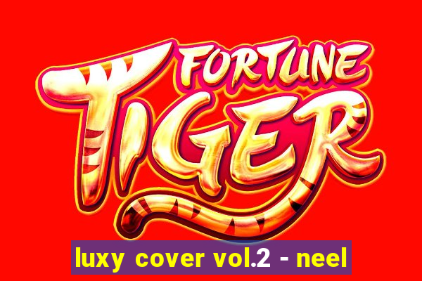 luxy cover vol.2 - neel