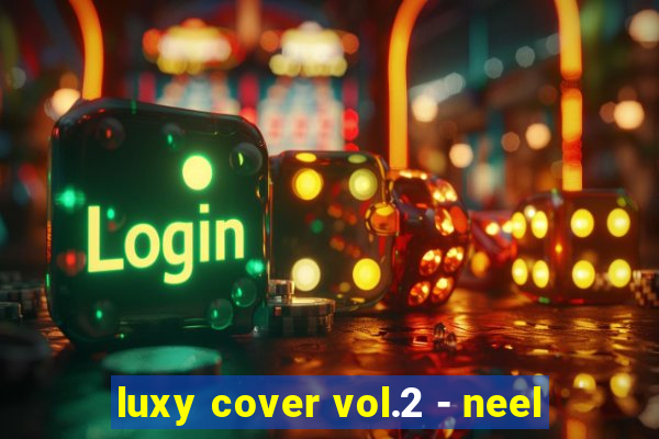 luxy cover vol.2 - neel