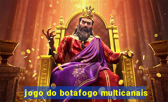 jogo do botafogo multicanais