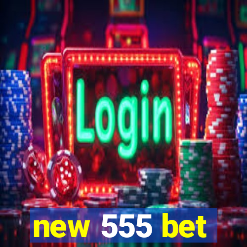 new 555 bet