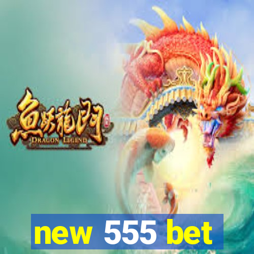 new 555 bet