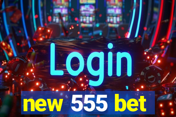 new 555 bet