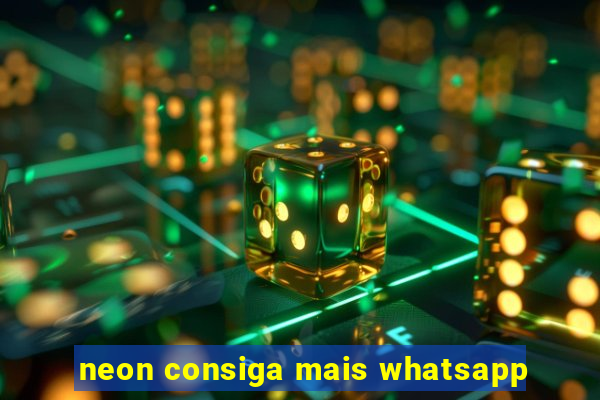 neon consiga mais whatsapp