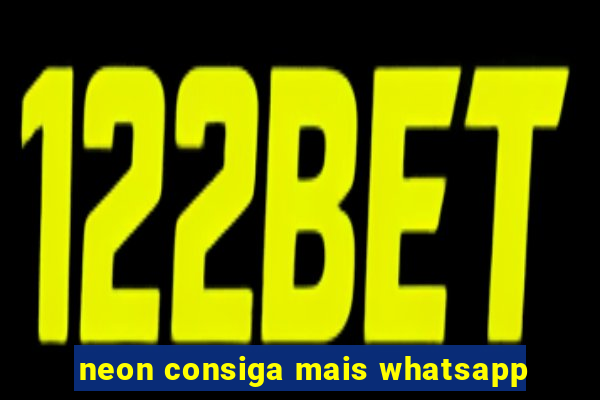 neon consiga mais whatsapp