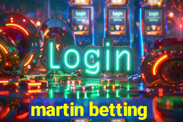 martin betting