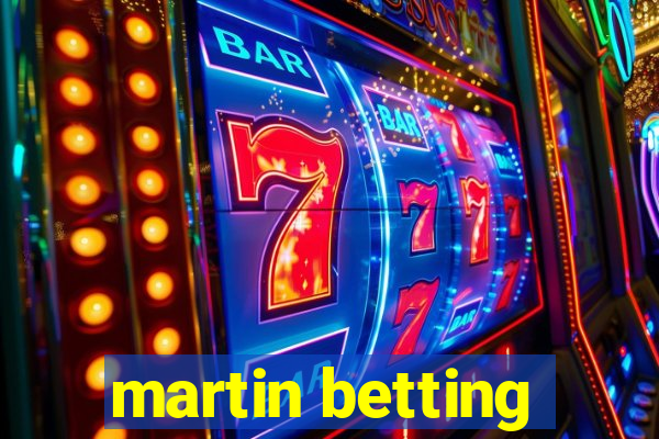 martin betting