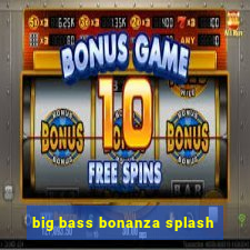 big bass bonanza splash