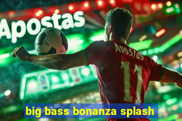 big bass bonanza splash